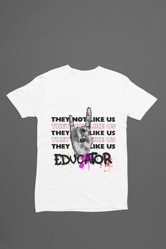 Educator they not like us tee